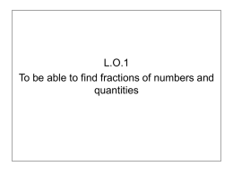 L.O.1 To be able to find fractions of numbers and quantities We are going to play  “Four in a row” Listen carefully to the.