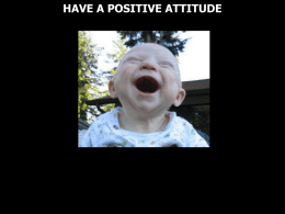 HAVE A POSITIVE ATTITUDE Genesis 1:26 Then God said, "Let Us make man in Our image, according to Our likeness; let.