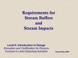 Requirements for Stream Buffers and Stream Impacts  Level II: Introduction to Design Education and Certification for Persons Involved in Land Disturbing Activities  Issued May 2009
