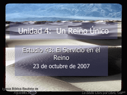 Unidad 4: Un Reino Único Estudio 43: El Servicio en el Reino 23 de octubre de 2007  Iglesia Bíblica Bautista de Aguadilla  La Biblia Libro por.
