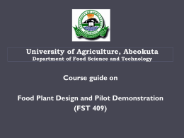 University of Agriculture, Abeokuta Department of Food Science and Technology  Course guide on Food Plant Design and Pilot Demonstration (FST 409)