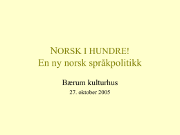 NORSK I HUNDRE! En ny norsk språkpolitikk Bærum kulturhus 27. oktober 2005 Mandat 1: Bakgrunn og mål • Drøfte utfordringene og sette opp målene for.