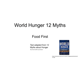 World Hunger 12 Myths Food First Text adapted from 12 Myths about Hunger http://www.foodfirst.org/12myths  https://commerce12.pair.com/~pront011/images/pubs/books/woh uco.jpg.