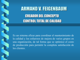 ARMAND V. FEIGENBAUM CREADOR DEL CONCEPTO CONTROL TOTAL DE CALIDAD  Es un sistema eficaz para coordinar el mantenimiento de la calidad y los esfuerzos.