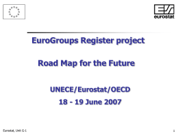 EuroGroups Register project Road Map for the Future UNECE/Eurostat/OECD  18 - 19 June 2007  Eurostat, Unit G-1