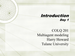 Introduction Day 1  COLQ 201 Multiagent modeling Harry Howard Tulane University Course organization  http://www.tulane.edu/~howard/NLP/  11-Jan-2010  COLQ 201, Prof.