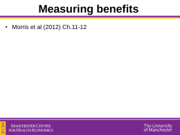 Measuring benefits • Morris et al (2012) Ch.11-12 Measuring benefits • To perform an economic evaluation, we need to have information of the.