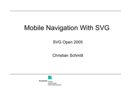 Mobile Navigation With SVG SVG Open 2005 Christian Schmitt Contents Introduction Contents Indoor positioning systems Pathfinding + Map generator  Map viewer + navigation Demo conclusion.