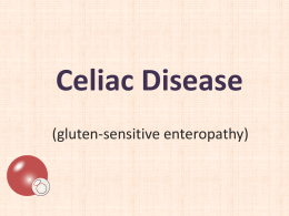 Celiac Disease (gluten-sensitive enteropathy) Introduction • Celiac Disease is a chronic disease of the digestive tract. • It interferes with the digestion and absorption.