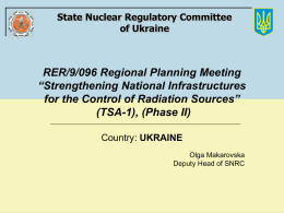 State Nuclear Regulatory Committee of Ukraine  State Nuclear Regulatory Committee of Ukraine  RER/9/096 Regional Planning Meeting “Strengthening National Infrastructures for the Control of Radiation Sources” (TSA-1),