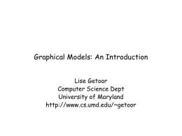 Graphical Models: An Introduction Lise Getoor Computer Science Dept University of Maryland http://www.cs.umd.edu/~getoor Reading List for Next Lecture • Learning Probabilistic Relational Models, L.