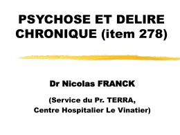 PSYCHOSE ET DELIRE CHRONIQUE (item 278)  Dr Nicolas FRANCK (Service du Pr. TERRA, Centre Hospitalier Le Vinatier)