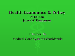 Health Economics & Policy 3rd Edition James W. Henderson  Chapter 16 Medical Care Systems Worldwide.