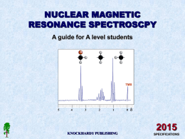 NUCLEAR MAGNETIC RESONANCE SPECTROSCPY A guide for A level students  TMS  KNOCKHARDY PUBLISHING  d SPECIFICATIONS KNOCKHARDY PUBLISHING  NMR SPECTROSCOPY INTRODUCTION This Powerpoint show is one of several produced to.