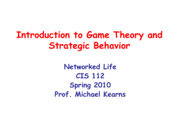 Introduction to Game Theory and Strategic Behavior Networked Life CIS 112 Spring 2010 Prof. Michael Kearns.