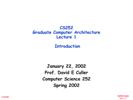 CS252 Graduate Computer Architecture Lecture 1 Introduction  January 22, 2002 Prof. David E Culler Computer Science 252 Spring 2002 1/22/02  CS252/Culler Lec 1.1