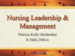 Nursing Leadership & Management Patricia Kelly-Heidenthal 0-7668-2508-6  Delmar Learning Copyright © 2003 Delmar Learning, a Thomson Learning company.
