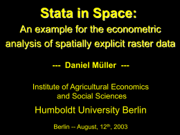 Stata in Space: An example for the econometric analysis of spatially explicit raster data --- Daniel Müller --Institute of Agricultural Economics and Social Sciences  Humboldt.