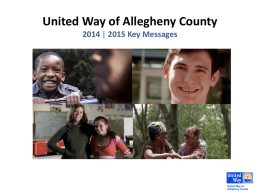 United Way of Allegheny County 2014 | 2015 Key Messages Why Give to United Way’s Impact Fund? Remember: HOPE  H Be a HERO in.