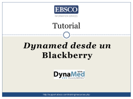 Tutorial  Dynamed desde un Blackberry  http://support.ebsco.com/training/resources.php Bienvenido al tutorial que le permite acceder de DynaMed desde un dispositivo BlackBerry.