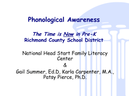 Phonological Awareness The Time is Now in Pre-K  Richmond County School District National Head Start Family Literacy Center & Gail Summer, Ed.D, Karla Carpenter, M.A., Patsy Pierce,