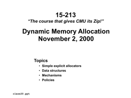 15-213 “The course that gives CMU its Zip!”  Dynamic Memory Allocation November 2, 2000  Topics • • • •  class20.ppt  Simple explicit allocators Data structures Mechanisms Policies.