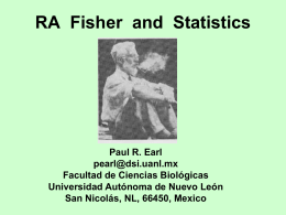 RA Fisher and Statistics  Paul R. Earl pearl@dsi.uanl.mx Facultad de Ciencias Biológicas Universidad Autónoma de Nuevo León San Nicolás, NL, 66450, Mexico.