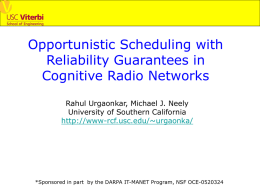 Opportunistic Scheduling with Reliability Guarantees in Cognitive Radio Networks Rahul Urgaonkar, Michael J.