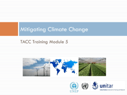 Mitigating Climate Change TACC Training Module 5 Objectives of the Module       Discuss importance of mitigation as an essential component of addressing global climate.
