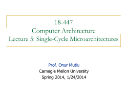 18-447 Computer Architecture Lecture 5: Single-Cycle Microarchitectures  Prof. Onur Mutlu Carnegie Mellon University Spring 2014, 1/24/2014