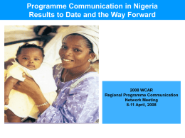 Programme Communication in Nigeria Results to Date and the Way Forward  2008 WCAR Regional Programme Communication Network Meeting 8-11 April, 2008