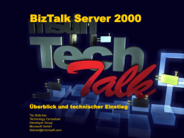 BizTalk Server 2000  Überblick und technischer Einstieg Tilo Böttcher Technology Consultant Developer Group Microsoft GmbH tiloboet@microsoft.com.