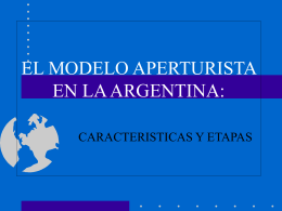 EL MODELO APERTURISTA EN LA ARGENTINA: CARACTERISTICAS Y ETAPAS MODELOS DE DESARROLLO • CRITERIOS TEÓRICOS, CÓDIGOS INTERPRETATIVOS, QUE ENCUADRAN LA FORMA DE ACUMULACIÓN QUE PRESENTA.