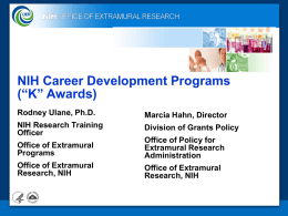 NIH Career Development Programs (“K” Awards) Rodney Ulane, Ph.D.  Marcia Hahn, Director  NIH Research Training Officer  Division of Grants Policy  Office of Extramural Programs  Office of Policy for Extramural Research Administration  Office.