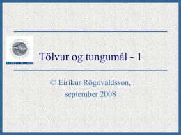 Tölvur og tungumál - 1 © Eiríkur Rögnvaldsson, september 2008 Fyrstu tengsl tölva og tungumáls  • Tengsl tölva og tungumáls má rekja aftur.
