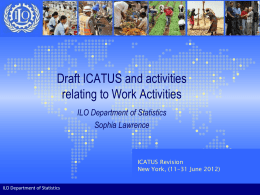 Draft ICATUS and activities relating to Work Activities ILO Department of Statistics Sophia Lawrence  ICATUS Revision New York, (11-31 June 2012) ILO Department of Statistics.