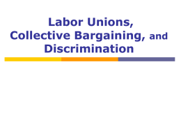 Labor Unions, Collective Bargaining, and Discrimination Why Unions? Union Membership by Industry,