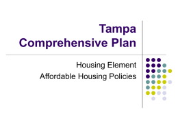 Tampa Comprehensive Plan Housing Element Affordable Housing Policies Tampa Comprehensive Plan        Establishes framework for addressing existing and future growth needs Focuses on 20 year horizon First adopted.