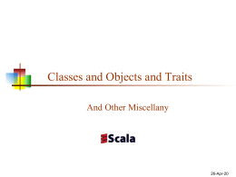Classes and Objects and Traits And Other Miscellany  7-Nov-15 Classes, objects, case classes, traits   A class is a template for objects      An object is.