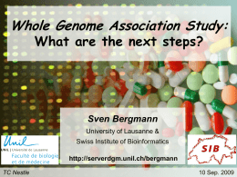 Whole Genome Association Study: What are the next steps?  Sven Bergmann University of Lausanne & Swiss Institute of Bioinformatics http://serverdgm.unil.ch/bergmann TC Nestle  10 Sep.