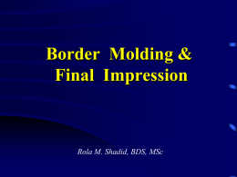 Border Molding & Final Impression  Rola M. Shadid, BDS, MSc Impression Techniques 1.