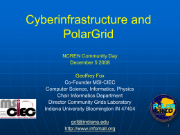Cyberinfrastructure and PolarGrid NCREN Community Day December 5 2008 Geoffrey Fox Co-Founder MSI-CIEC Computer Science, Informatics, Physics Chair Informatics Department Director Community Grids Laboratory Indiana University Bloomington IN 47404 gcf@indiana.edu http://www.infomall.org.