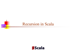Recursion in Scala Definitions       A recursive method is a method that calls itself A method is indirectly recursive if it calls a.