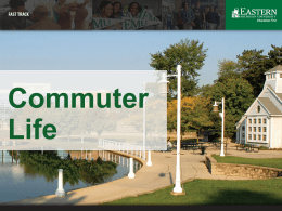 Commuter Life So I have a commuter student…now what?!  • • • • •  Getting to and from campus Resources for commuter students Supporting your student Parking First Four (part 2
