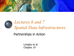 Lectures 6 and 7 Spatial Data Infrastructures Partnerships in Action Longley et al. Chapter 19