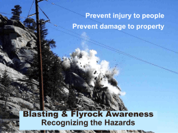 Prevent injury to people Prevent damage to property  Blasting & Flyrock Awareness Recognizing the Hazards.