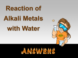 Reaction of Alkali Metals  with Water Observations Li  Appear Hardness Behaviour Splint Litmus  Na Shiny / Lustre Soft Softer floats/surface, melts, bubbles/moves/fizz Pop Blue/base  K Softest  Flame Nothing Answers to Questions 1-4 1.