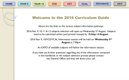 HOME  YEAR 9  YEAR 10  VCE  VET  VCAL  PATHWAYS  Welcome to the 2016 Curriculum Guide Above are the links to the various subject information pathways. 2016 Year 9, 10,