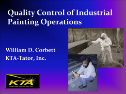 Quality Control of Industrial Painting Operations  William D. Corbett KTA-Tator, Inc. Webinar Content • • • • • • • •  Industry standards for coating application QC Developing a quality control plan for.