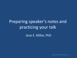 Preparing speaker’s notes and practicing your talk Jane E. Miller, PhD  The Chicago Guide to Writing about Multivariate Analysis, 2nd edition.